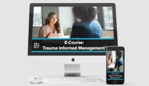 Trauma Informed Management ®